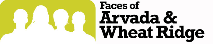 YourHub.com presents Faces of Arvada and Wheat Ridge , stories about the people who live and work in your city.